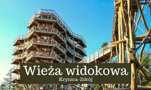Drewniana wieża widokowa w Krynicy-Zdroju oferuje niezapomniany spacer w koronach drzew.