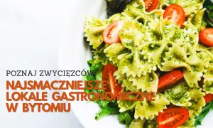 Bytom gdzie zjeść - najlepsze miejsca na smaczne posiłki w mieście