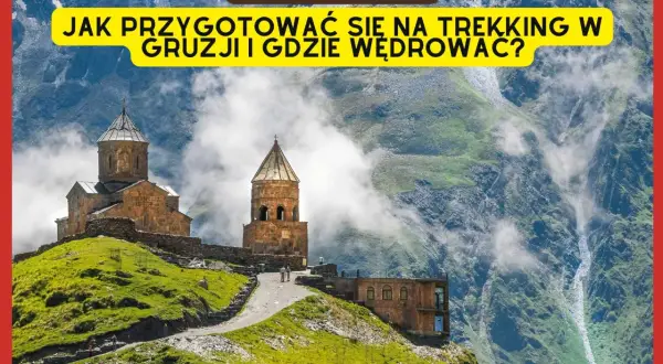 Góry Kaukaz w Gruzji. Przygotuj się na trekking i odkryj szlaki w malowniczych górach Gruzji.