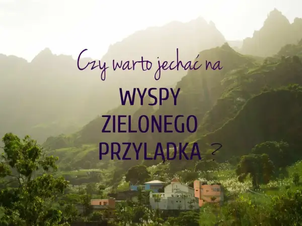 Górzysty krajobraz Wysp Zielonego Przylądka z kolorowymi domkami. Czy warto jechać na Wyspy Zielonego Przylądka?